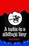 A tudós és a zöldhajú lány by Bánó Attila