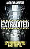 Extradited: The European Arrest Warrant and My Fight for Justice from a Greek Prison Cell