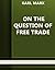 On the Question of Free Trade (Annotated)