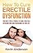 Erectile Dysfunction: How T...