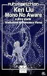 Mono no Aware e altre storie by Ken Liu