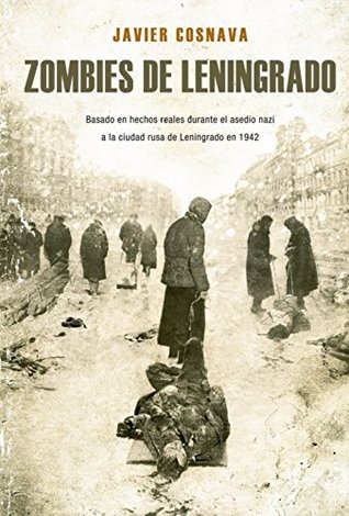 Portada de Zombies de Leningrado: La primera novela Z basada en hechos reales, de Javier Cosnava