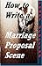 How to Write a Marriage Proposal Scene: Write That Scene (Writer's Cheat Sheet Book 7)