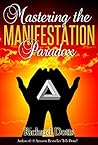 Mastering the Manifestation Paradox by Richard Dotts