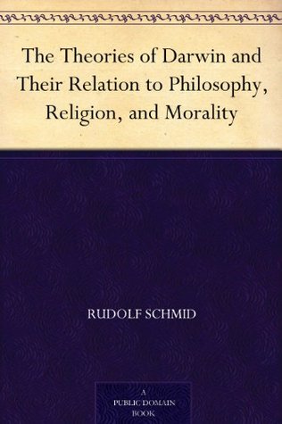 The Theories of Darwin and Their Relation to Philosophy, Religion, and Morality (Kindle Edition)