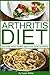 The Arthritis Diet: Discover what works best for your arthritis (rheumatoid arthritis diet, arthritis diet)