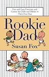 Rookie Dad: Fun and Easy Exercises and Games for Dads and Babies in Their First Year