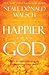 Happier Than God by Neale Donald Walsch