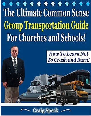 The Ultimate Common Sense Ground Transportation Guide For Churches and Schools: How To Learn Not To Crash and Burn (Kindle Edition)