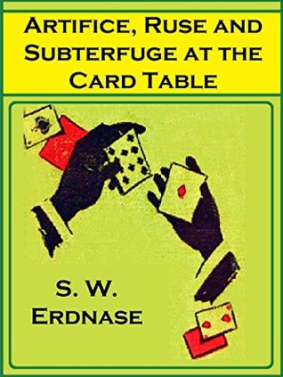 Artifice, Ruse and Subterfuge at the Card Table: A Treatise on the Science and Art of Manipulating Cards (Kindle Edition)