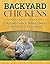 Backyard Chickens: A Beginner's Guide to Raising Chickens in the Backyard of Your House (Homesteader, Homestead Gardening Book 1)