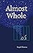 Almost Whole by Kopal Khanna
