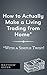 How to Actually Make a Living Trading from Home (With a Simpl... by Matthew Green