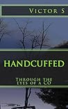 Handcuffed: Through The Eyes of a CO