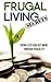 Frugal Living Secrets: Spend Less and Get More through Frugality