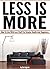 Less Is More: How To Live With Less Stuff For Greater Health And Happiness (Minimal Living, Minimalist Living Tips)
