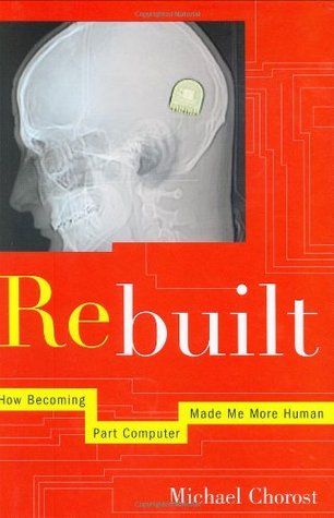 Rebuilt: How Becoming Part Computer Made Me More Human (Hardcover)