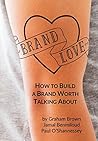 Brand Love: How to Build a Brand Worth Talking About