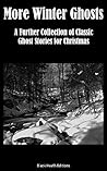 More Winter Ghosts: A Further Collection of Classic Ghost Stories for Christmas