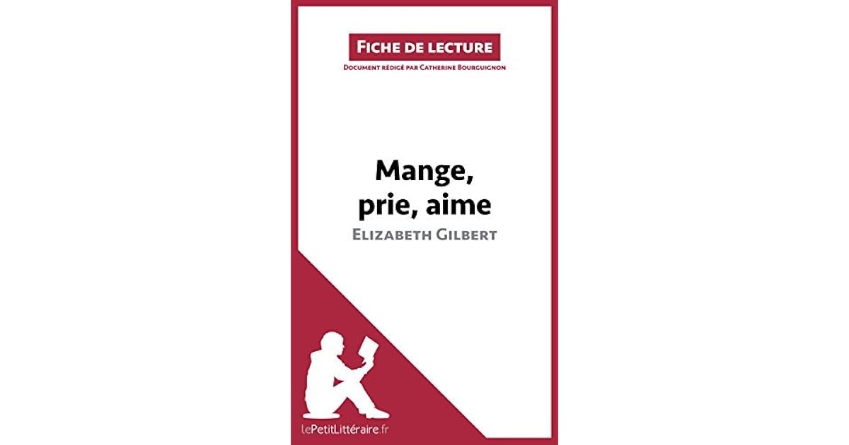 Mange Prie Aime D Elizabeth Gilbert Mange, prie, aime d'Elizabeth Gilbert (Fiche de lecture): Résumé