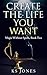 Create the Life You Want (Magic Without Spells, #2)