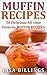 MUFFIN RECIPES: 50 Delicious All-time Favorite MUFFIN RECIPES