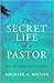 The Secret Life of a Pastor by Michael A. Milton