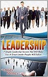 Leadership: 7 Simple Leadership Secrets That Will Make You A Great Leader People Will Follow (Leadership, Leadership Books, Leadership Skills) Leadership: 7 Simple Leadership Secrets That Will Make You A Great Leader People Will Follow (Leadership, Leadership Books, Leadership Skills)