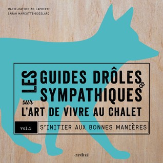 Les guides drôles et sympathiques sur l'art de vivre au chalet: Vol.1 "S'initier aux bonnes manières" (Paperback)