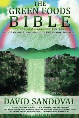 The Green Foods Bible - Revised and Expanded Edition: Could Green Plants Hold the Key to Our Survival? (Paperback)