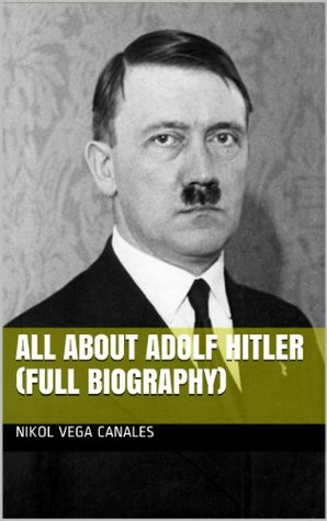 All About Adolf Hitler (Full Biography)