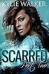 Scarred, Part 2 by Kylie Walker