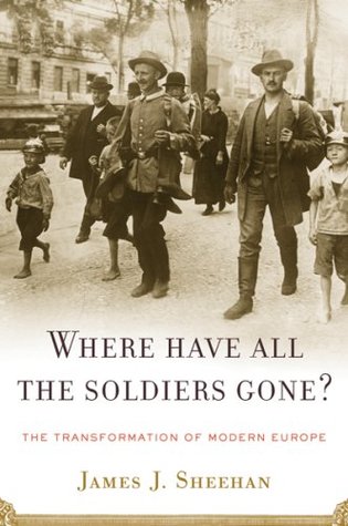 Where Have All the Soldiers Gone?: The Transformation of Modern Europe (Hardcover)