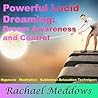 Powerful Lucid Dreaming, Dream Awareness, and Control with Hypnosis, Meditation, and Subliminal Relaxation Techniques