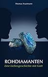 Rohdiamanten - Eine Liebesgeschichte mit Gott (German Edition)