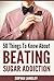 50 Things to Know About Beating Sugar Addiction (Healthy Eating Habits Book 1)