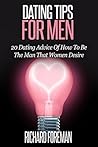 Dating Tips For Men: 20 Dating Advice Of How To Be The Man That Women Desire