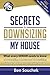Secrets to Downsizing My House: What every senior needs to know about selling a house and downsizing into an apartment or smaller house