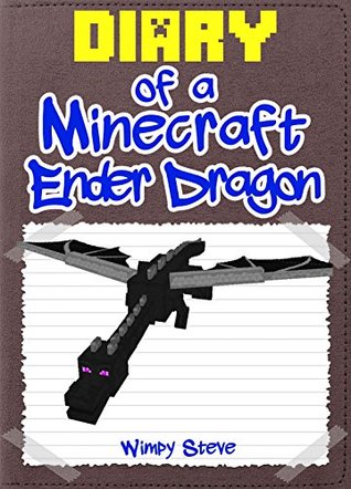 Minecraft: Diary of a Minecraft Ender Dragon (An Unofficial Minecraft Book): (Minecraft, Minecraft Secrets, Minecraft Stories, Minecraft Books, Minecraft ... Handbook) (Minecraft Books for Kids)