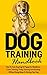 Dog Training Handbook: How ...