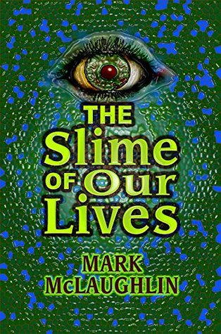 The Slime Of Our Lives: Nine Ooze-Streaked Tales Of The Grotesque (Kindle Edition)