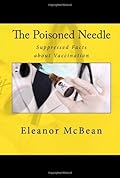 The Poisoned Needle: Suppressed Facts about Vaccination