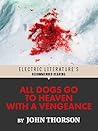 All Dogs Go to Heaven with a Vengeance (Electric Literature's Recommended Reading) All Dogs Go to Heaven with a Vengeance (Electric Literature's Recommended Reading)