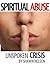 Spiritual Abuse: Unspoken C...