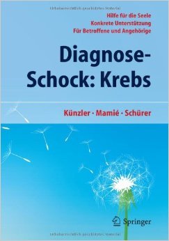 Diagnose-Schock: Krebs: Hilfe für die Seele - Konkrete Unterstutzung - Für Betroffene und Angehorige