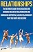 Relationships: The Ultimate Guide to Recognizing and Avoiding Unhealthy Relationships and Embracing Supportive, Loving Relationships That You Want and ... loving relationships, relationships)