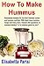 How To Make Hummus: Homemad...