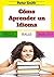 Cómo Aprender un Idioma: con 15 minutos diarios (Spanish Edition)