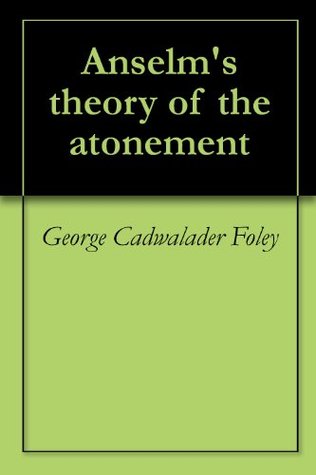 Anselm's theory of the atonement (Kindle Edition)