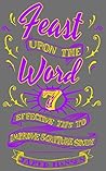Feast upon the Word: 7 Effective Tips to Improve Scripture Study Feast upon the Word: 7 Effective Tips to Improve Scripture Study